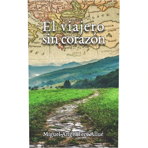 Miguel Ángel Fecé Allué El viajero sin corazón (Spanish Edition)