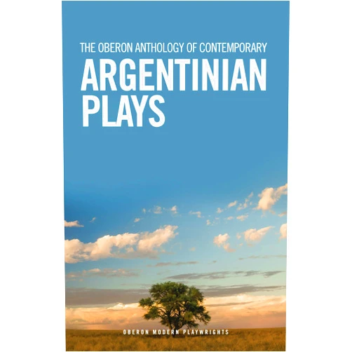 By Mariano Tenconi Blanco (Author), Fabián Miguel Díaz (Author), Leonel Giacometto (Author), Franco Calluso (Author), Juan Ignacio Fernandez (Author), Candelaria Sabagh (Author), Catherine Boyle (Editor, Translator), Gwen MacKeith (Translator), William Gregory (Translator), Rosalind Harvey (Translator), Kate Eaton (Translator) & 8 more Format: Kindle Edition The Oberon Anthology of Contemporary Argentinian Plays (Oberon Modern Playwrights)