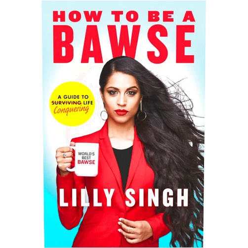 Lilly Singh How to Be a Bawse: A Guide to Conquering Life