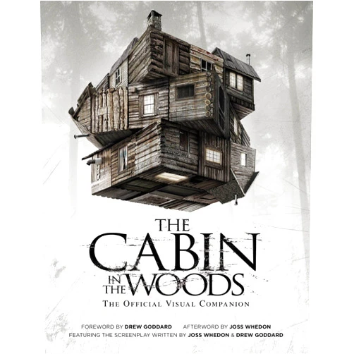 Joss Whedon,Drew Goddard The Cabin in the Woods: The Official Visual Companion