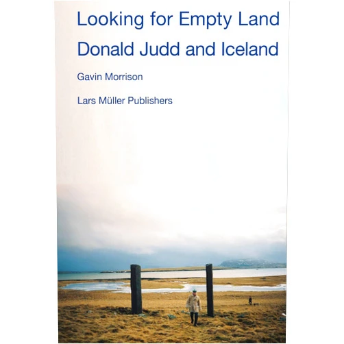 By Gavin Morrison (Author), Donald Judd (Artist) Looking for Empty Land: Donald Judd and Iceland