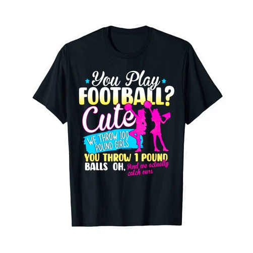 Funny Cheerleader Gifts Apparel You Play Football Cute We Throw 100 Pound Girls Cheerleading T-Shirt