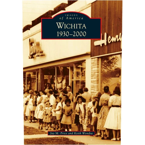 Jay M. Price,Keith Wondra Wichita: 1930-2000 (Images of America)