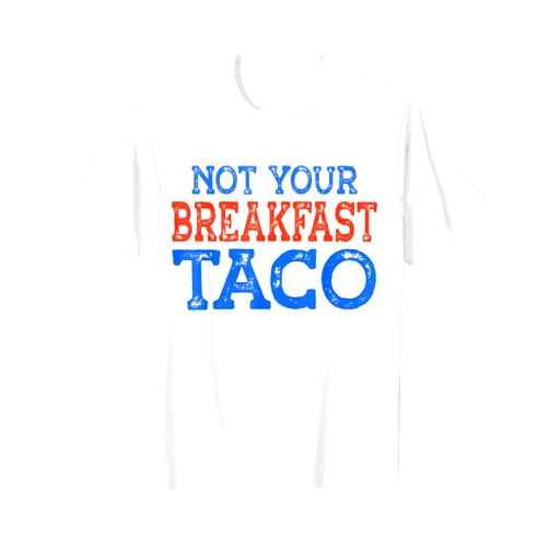 Not your breakfast taco shirt Not Your Breakfast Taco Rnc taco Rnc breakfast taco T-Shirt