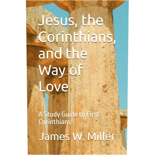 James W Miller Jesus, the Corinthians, and the Way of Love: A Study Guide to First Corinthians