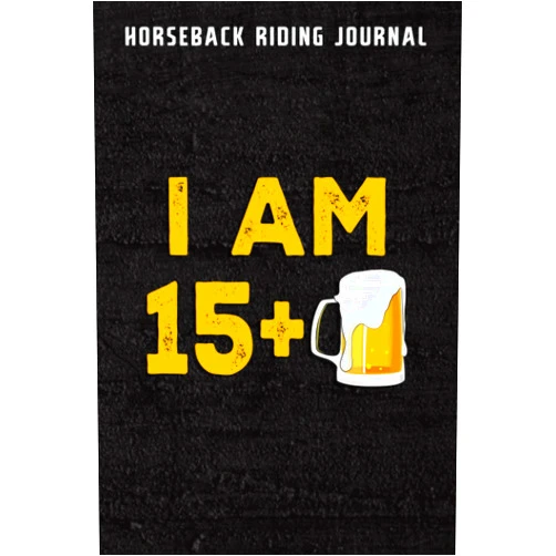 Brandon Weaver Horseback Riding Journal :I Am 15 Plus 1 Beer - 16th Birthday Beer Drinker Gift: Track Your Horseback Riding Training - Equestrian Lessons Notebook - ... Energy, Training Plan and much more),Birthday