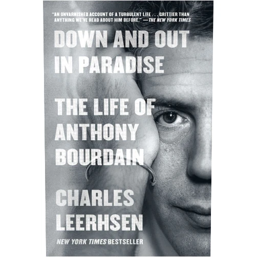 Charles Leerhsen Down and Out in Paradise: The Life of Anthony Bourdain