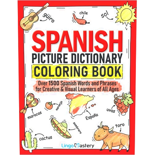 Lingo Mastery Spanish Picture Dictionary Coloring Book: Over 1500 Spanish Words and Phrases for Creative & Visual Learners of All Ages (Color and Learn)