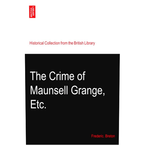 By Frederic. Breton (Author) The Crime of Maunsell Grange, Etc.