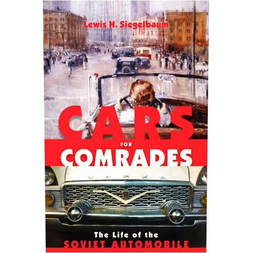 By Lewis H. Siegelbaum (Author) Cars for Comrades: The Life of the Soviet Automobile