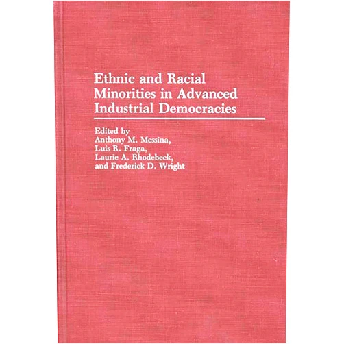 By Luis R. Fraga (Author), Anthony M. Messina (Author), Laurie Rhodebeck (Author), Frederic D. Wright (Author) & 1 more Ethnic and Racial Minorities in Advanced Industrial Democracies: (Contributions in Ethnic Studies)