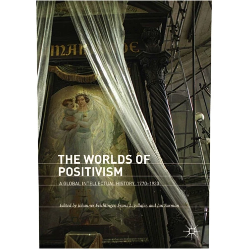 By Johannes Feichtinger (Editor), Franz L. Fillafer (Editor), Jan Surman (Editor) & 0 more Format: Kindle Edition The Worlds of Positivism: A Global Intellectual History, 1770–1930