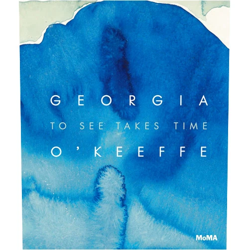 Samantha Friedman,Georgia O'Keeffe,Laura Neufeld Georgia O’Keeffe: To See Takes Time