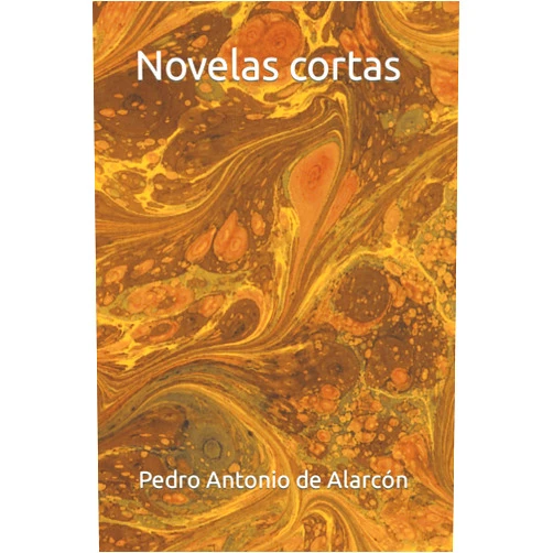 Pedro Antonio de Alarcón Novelas cortas (Spanish Edition)