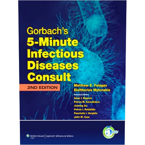 Matthew E. Falagas,Eleftherios Mylonakis,Matthew E. Falagas MD MSc DSc,Eleftherios Mylonakis MD PhD FIDSA Gorbach's 5-Minute Infectious Diseases Consult (The 5-Minute Consult Series)