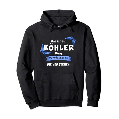 Familie Köhler Nachname Familienname Geschenke This is a Kohller Ding you wouldn't understand it Pullover Hoodie