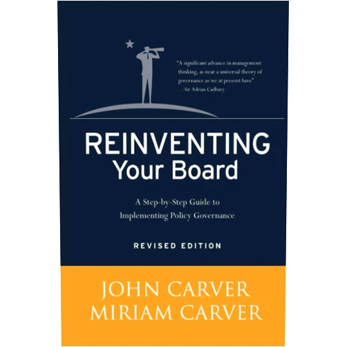 John Carver,Miriam Carver Reinventing Your Board: A Step-by-Step Guide to Implementing Policy Governance