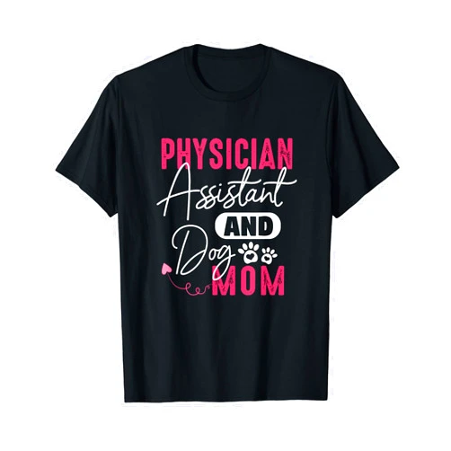 SHIRTSIDE Physician Assistant Physician Assistant Dog Mom PA Gift Physician Assistant Gift T-Shirt