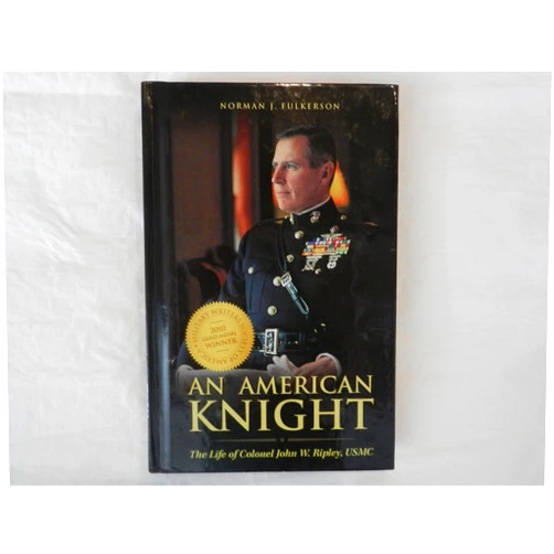 By Norman J. Fulkerson (Author) An American Knight: The Life of Colonel John W. Ripley, USMC