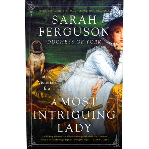 Sarah Ferguson A Most Intriguing Lady: A Novel