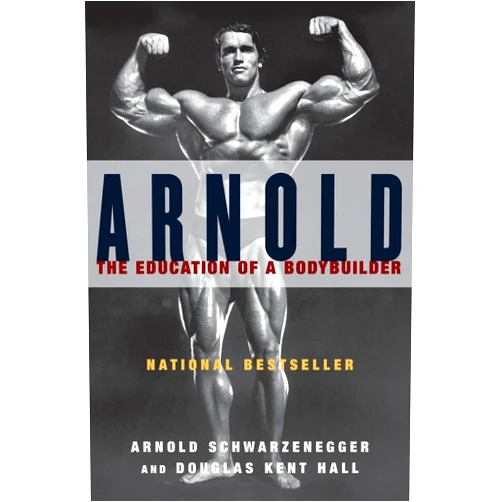 Arnold Schwarzenegger Arnold: The Education of a Bodybuilder