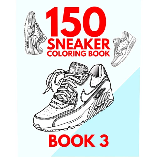 Jordan Hill 150 Sneaker Coloring Book For Kids And Adults BOOK 3:: Perfect For The Sneaker Freaker (150 Image Sneaker Coloring Books)