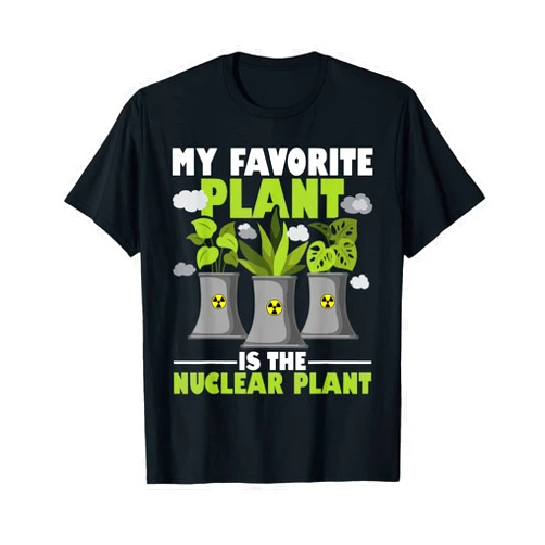 Nuclear Engineer Shirts My Favorite Plant is The Nuclear Plant - Nuclear Engineering T-Shirt
