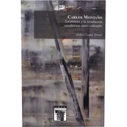 Spanish Edition by Andrés Luque Teruel (Author) Carlos Montaño. La pintura y la instalación escultórica como concepto