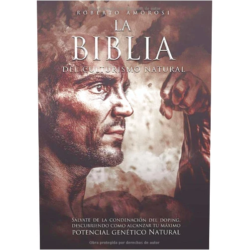 Roberto Amorosi Hernandez La Biblia del Culturismo Natural: Sálvate de la condenación del Doping, descubriendo como alcanzar tu máximo potencial genético Natural (Spanish Edition)