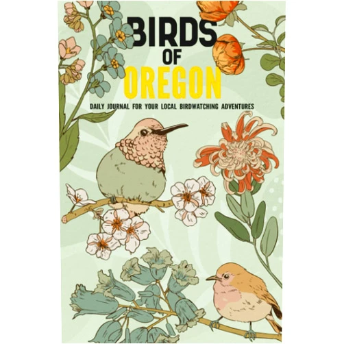 Catherine R. Favre Birds of Oregon: Bird Watching Log Book for Local State Backyard Birders (Grownups and Kids Alike) | Practical Bird Sighting Journal for all your Outdoor Adventures