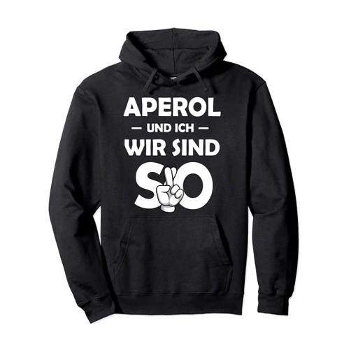 Alkohol Und Ich Wir Sind So Sprüche Aperol Spritz And I Are So Saufen Party Malle Pullover Hoodie