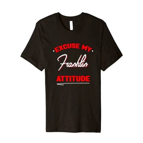 Witty Oak Creek Last Name Sayings US Cities Excuse My Franklin Attitude Funny Wisconsin Humor WI Premium T-Shirt