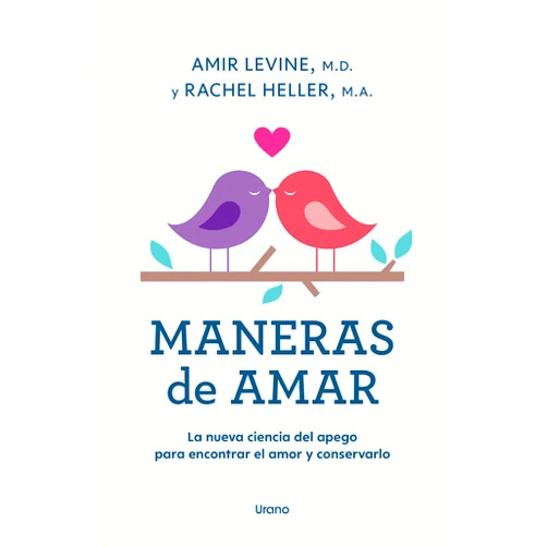 Spanish Edition by Amir Levine (Author), Rachel Heller (Author) Maneras de amar: La nueva ciencia del apego para encontrar el amor y conservarlo (Spanish Edition)