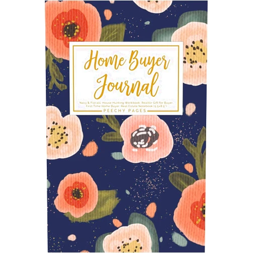 Peechy Pages Home Buyer Journal: Navy & Florals, House Hunting Workbook, Realtor Gift for Buyer, First Time Home Buyer, Real Estate Notebook (5.5x8.5”)