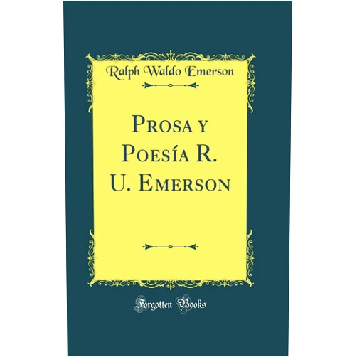 Ralph Waldo Emerson Prosa y poesía (Classic Reprint)