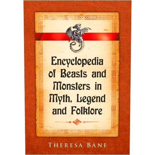 Theresa Bane Encyclopedia of Beasts and Monsters in Myth, Legend and Folklore (McFarland Myth and Legend Encyclopedias)