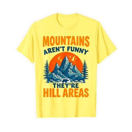 Hiking and camping pun for outdoor enthusiasts Mountains aren't just Funny They're Hill Areas Dad Joke T-Shirt