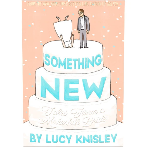 By Lucy Knisley (Author) Something New: Tales from a Makeshift Bride