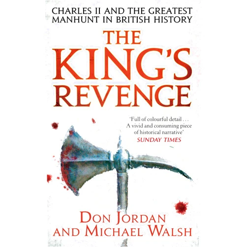 Michael Walsh,Don Jordan The King's Revenge: Charles II and the Greatest Manhunt in British History