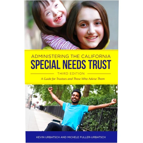 By Kevin Urbatsch (Author), Michele Fuller (Author) Administering the California Special Needs Trust: A Guide for Trustees and Those Who Advise Them