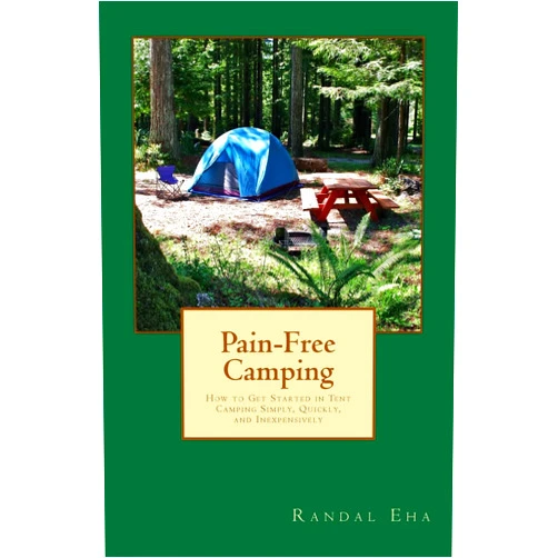 Randal Eha Pain-Free Camping: How to Get Started in Tent Camping Simply, Quickly, and Inexpensively