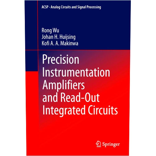 Rong Wu,Johan H. Huijsing,Kofi A Makinwa Precision Instrumentation Amplifiers and Read-Out Integrated Circuits (Analog Circuits and Signal Processing)