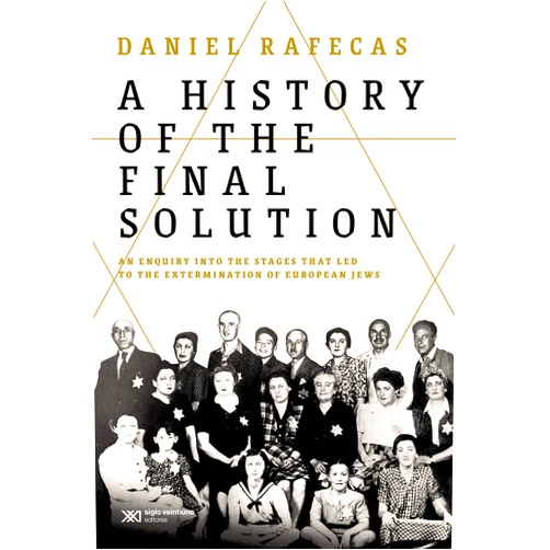 Daniel Rafecas A History of the Final Solution: An enquiry into the stages that led to the extermination of European Jews (Singular)