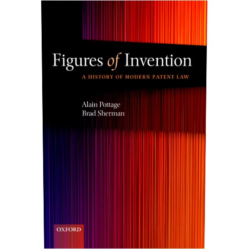 By Alain Pottage (Author), Brad Sherman (Author) Figures of Invention: A History of Modern Patent Law