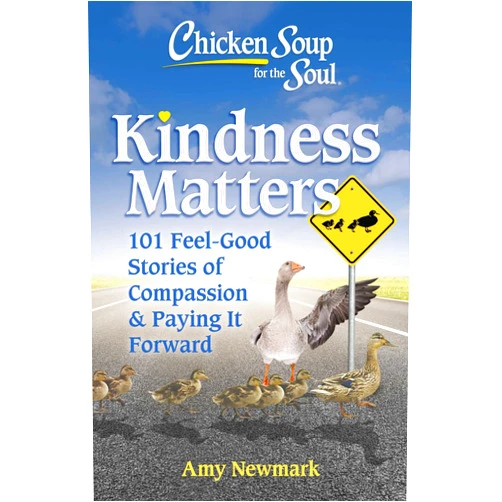 By Amy Newmark (Author) Chicken Soup for the Soul: Kindness Matters: 101 Feel-Good Stories of Compassion & Paying It Forward