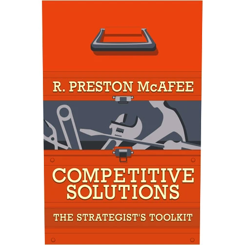 R. Preston McAfee Competitive Solutions: The Strategist's Toolkit