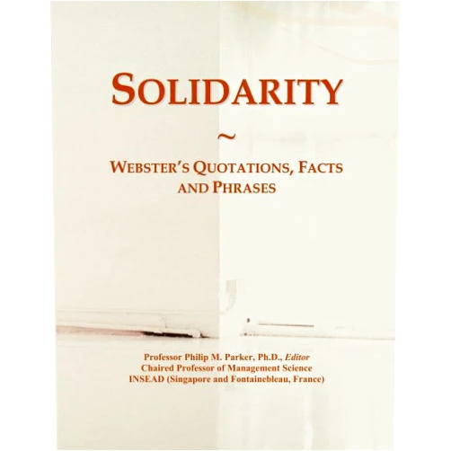 Philip M. Parker Solidarity: Webster's Quotations, Facts and Phrases