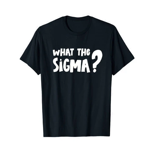 Funny What The Sigma T What The Sigma? T-Shirt