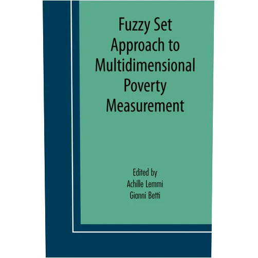 Achille A. Lemmi,Gianni Betti Fuzzy Set Approach to Multidimensional Poverty Measurement (Economic Studies in Inequality, Social Exclusion and Well-Being, 3)