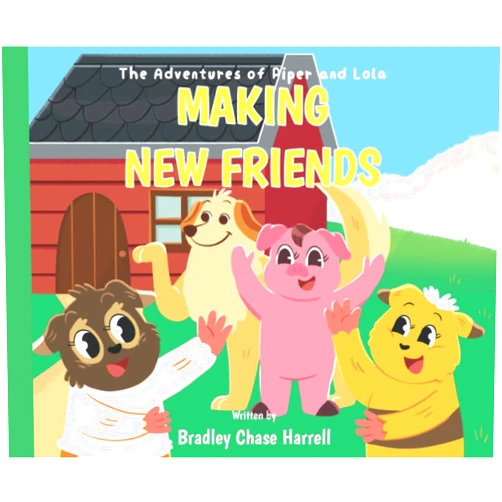 Bradley Chase Harrell The Adventures of Piper and Lola: Making New Friends